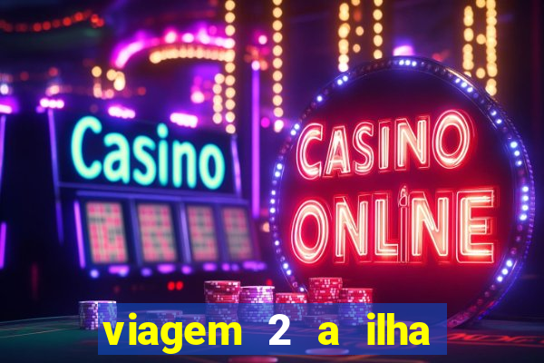 viagem 2 a ilha misteriosa filme completo